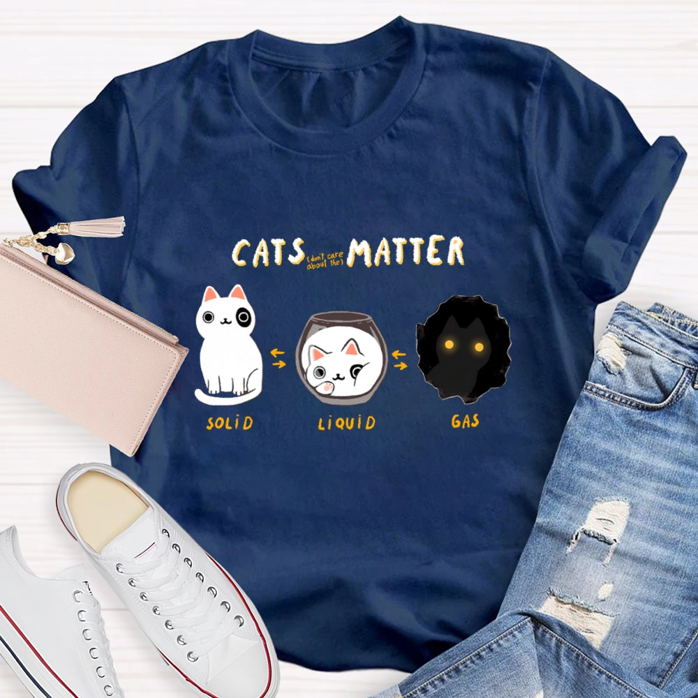 Cats Matter Fun Science Topics Teacher T-Shirt