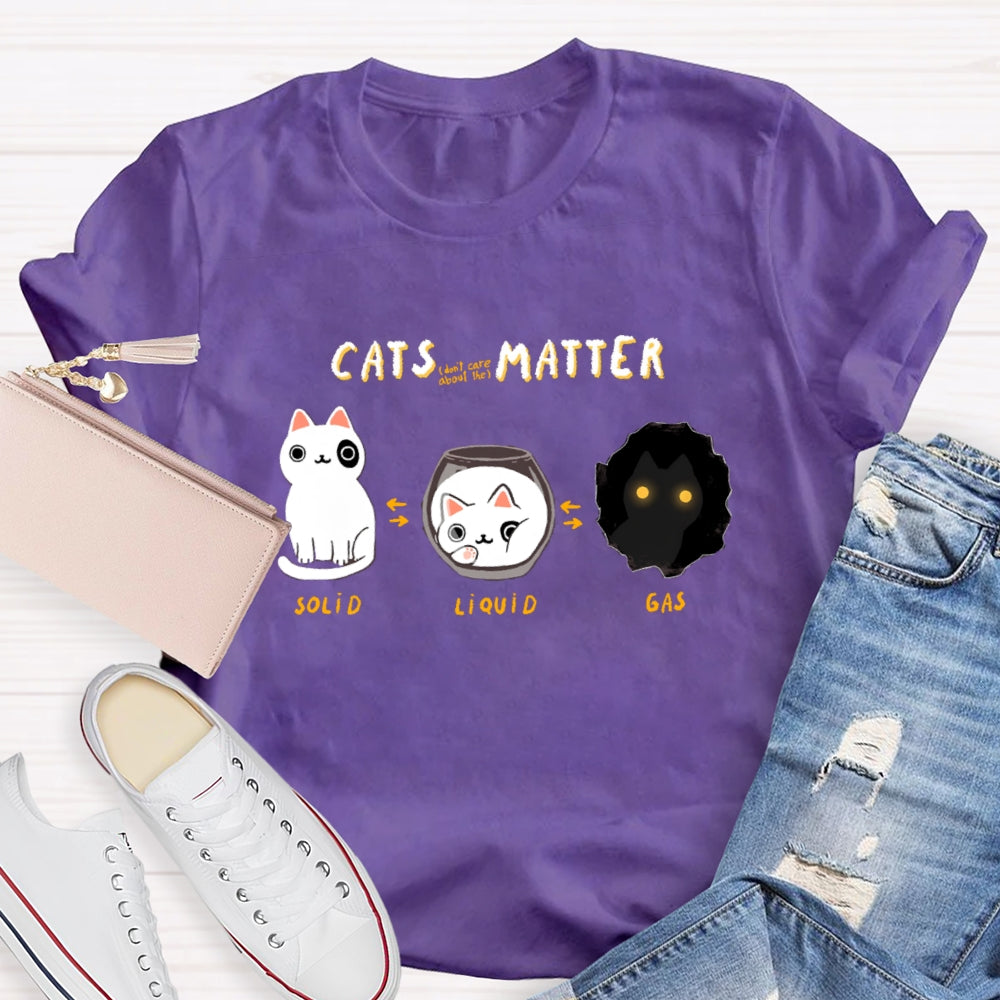 Cats Matter Fun Science Topics Teacher T-Shirt