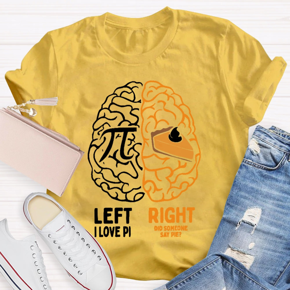 Left I Love Pi Right Did Someone Say Pie T-shirt