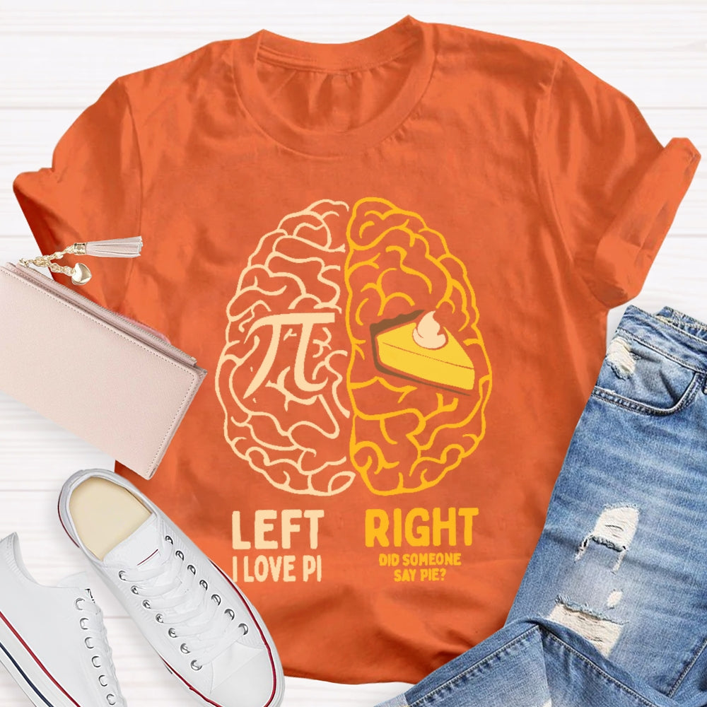 Left I Love Pi Right Did Someone Say Pie T-shirt