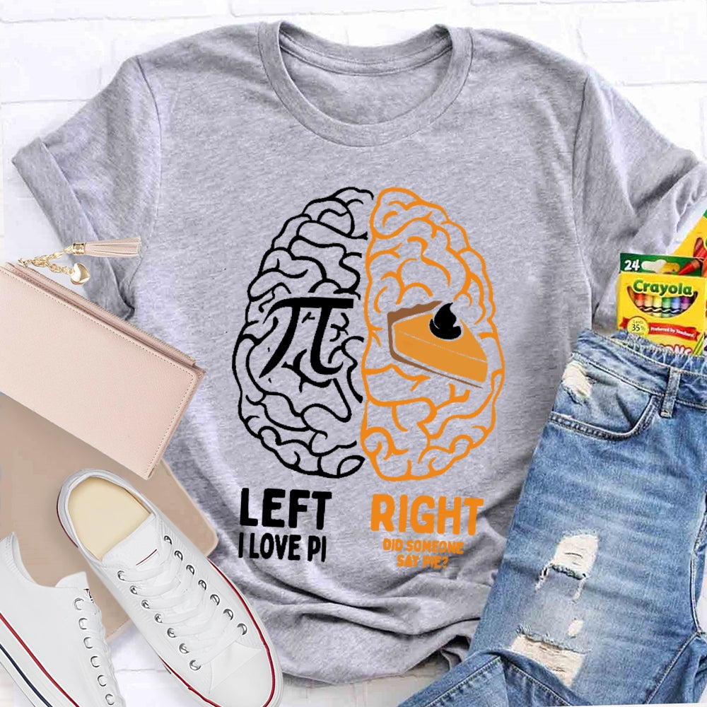 Left I Love Pi Right Did Someone Say Pie T-shirt