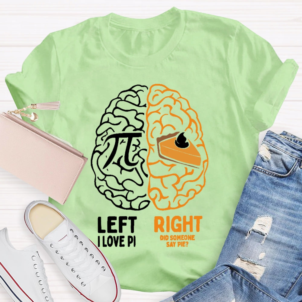Left I Love Pi Right Did Someone Say Pie T-shirt