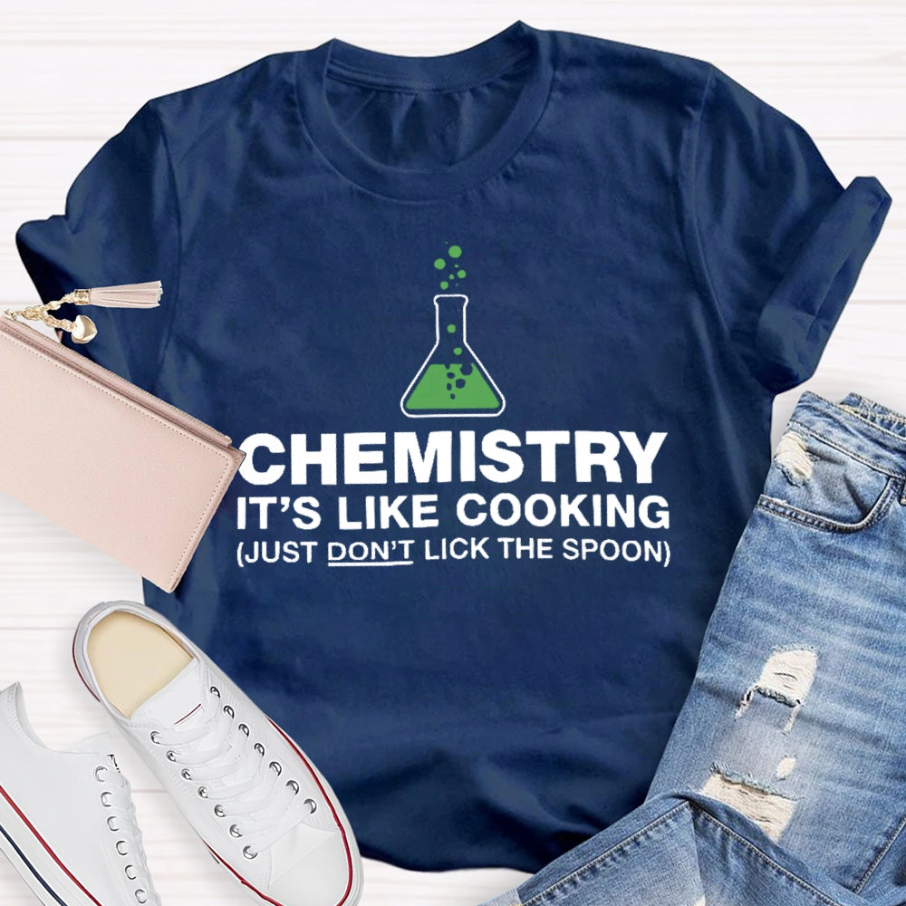 Chemistry Is Like Cooking Funny Science T-shirt