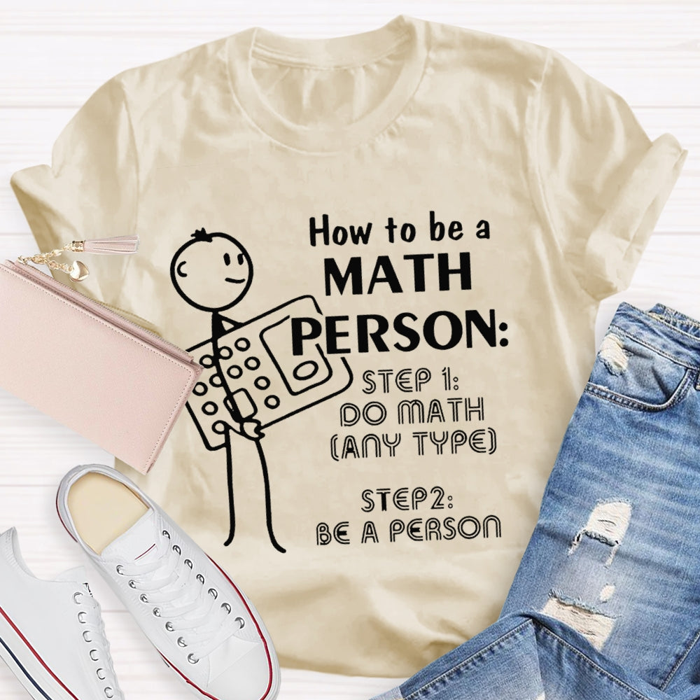 How To Be A Math Person Holding A Calculator And A Little Man Math Teacher T-shirt