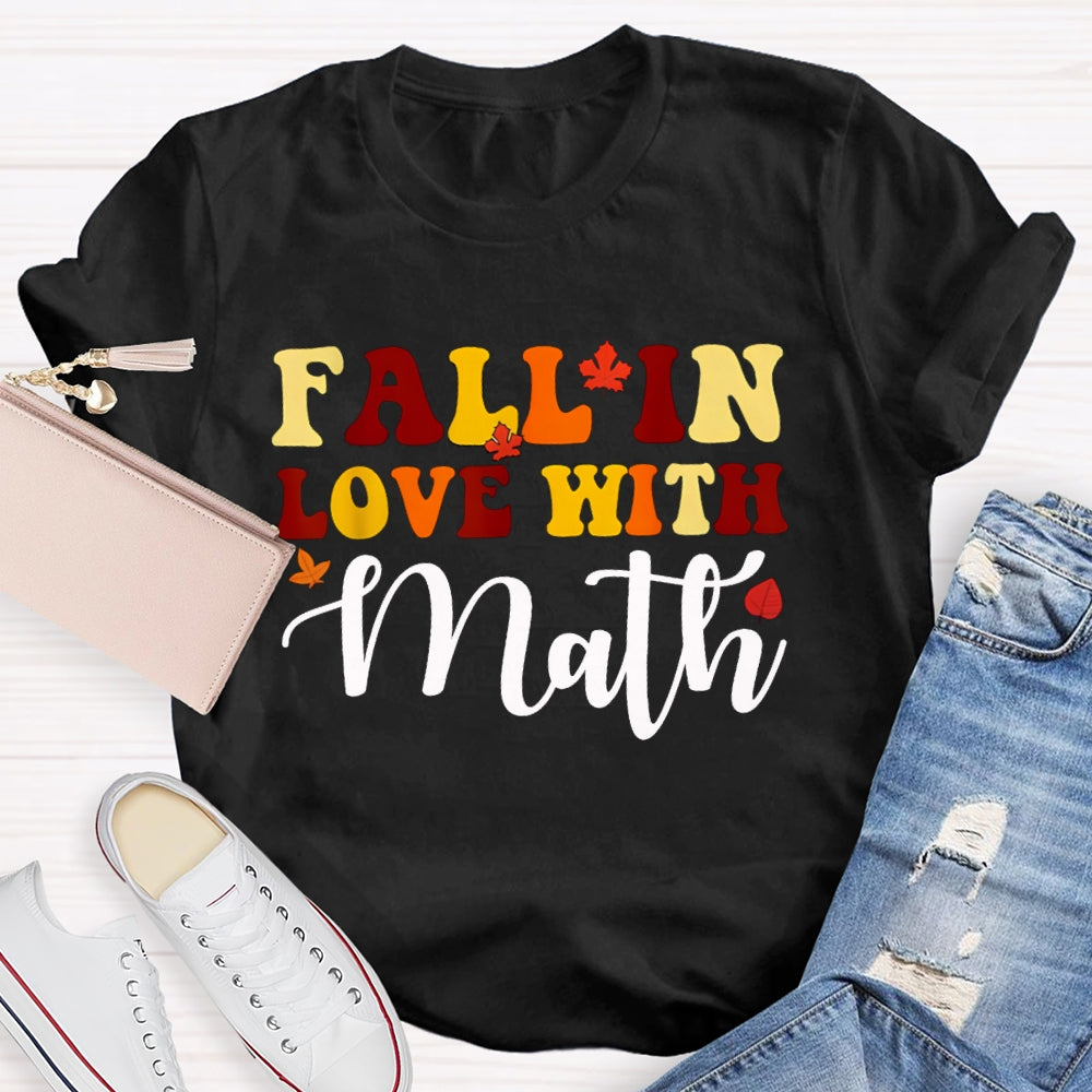 Fall In Love With Math Maple Leaves And Colorful Fonts Math Teacher T-shirt