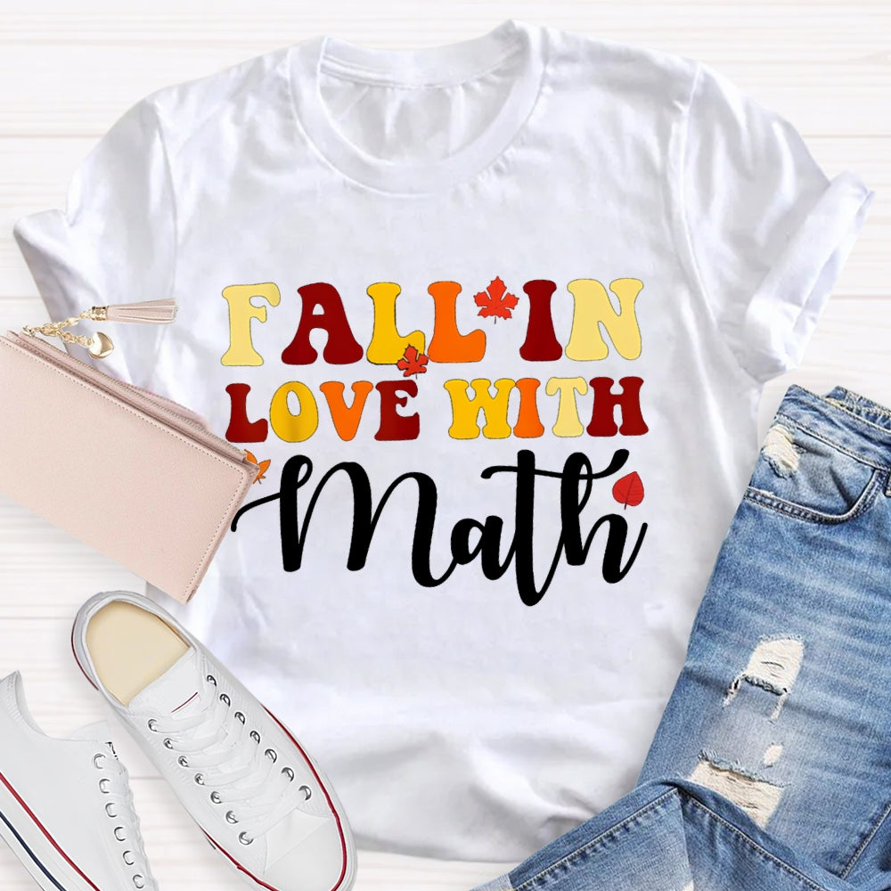 Fall In Love With Math Maple Leaves And Colorful Fonts Math Teacher T-shirt