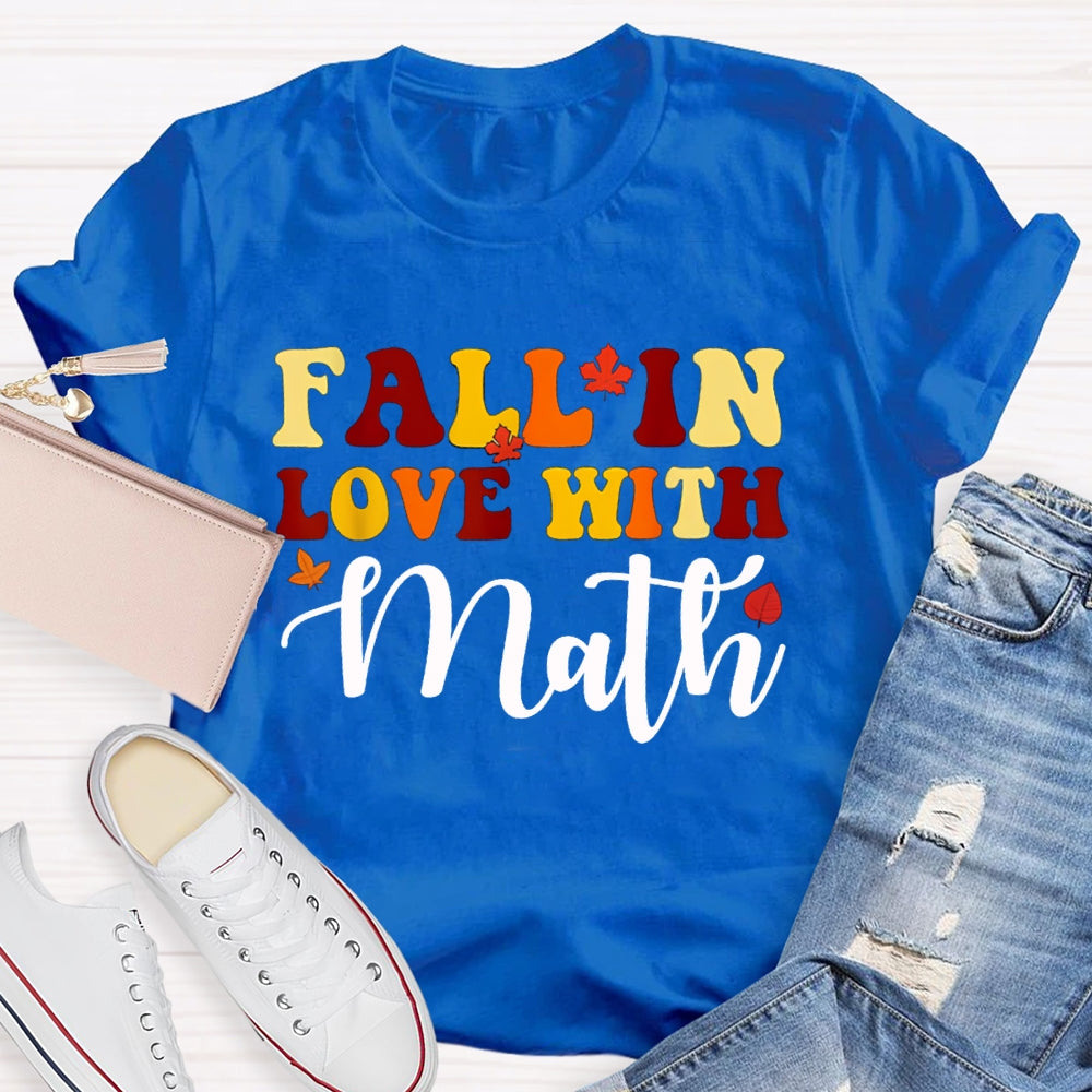 Fall In Love With Math Maple Leaves And Colorful Fonts Math Teacher T-shirt