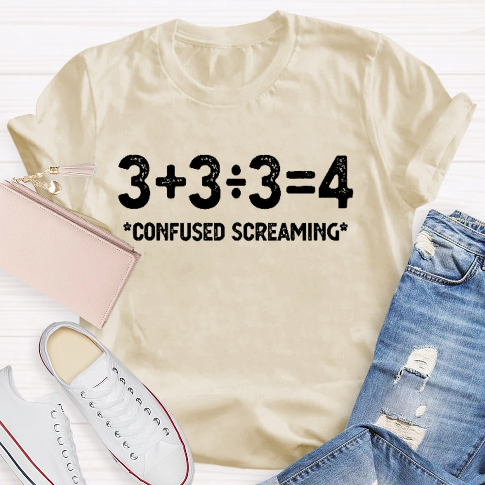 3+3/3=4 Confused Screaming T-shirt