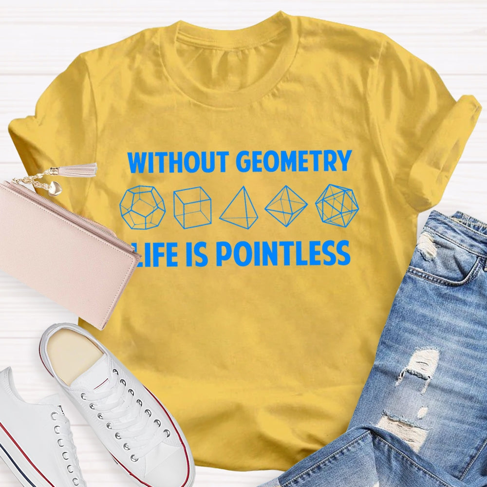 Without Geometry Life Is Pointless T-shirt