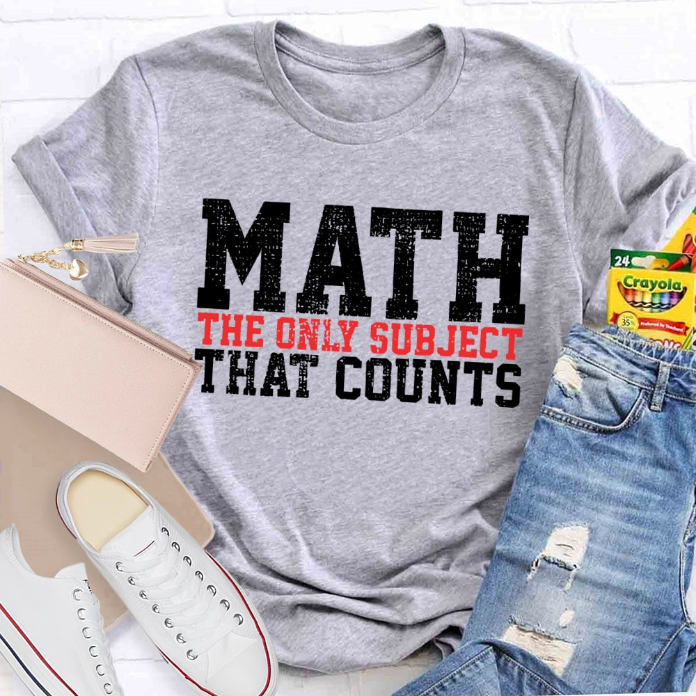 Math The Only Subject That Counts  Funny Letters T-shirt