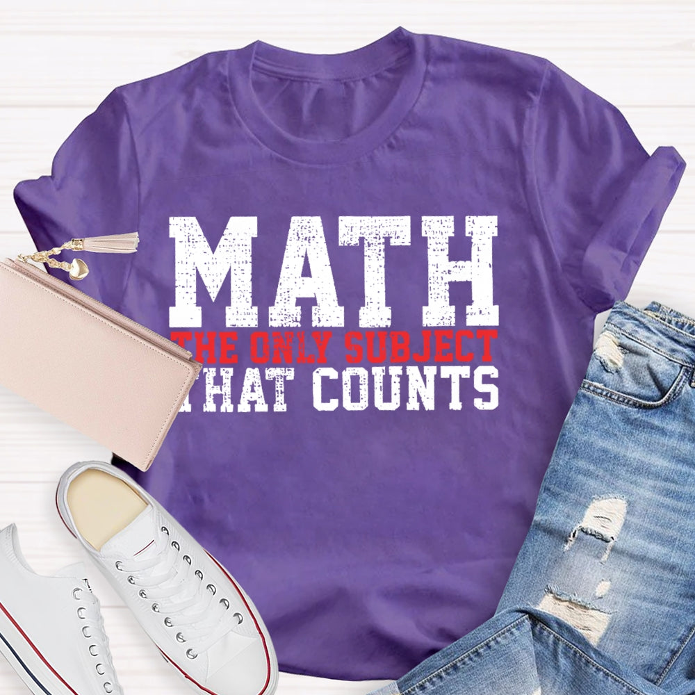 Math The Only Subject That Counts  Funny Letters T-shirt