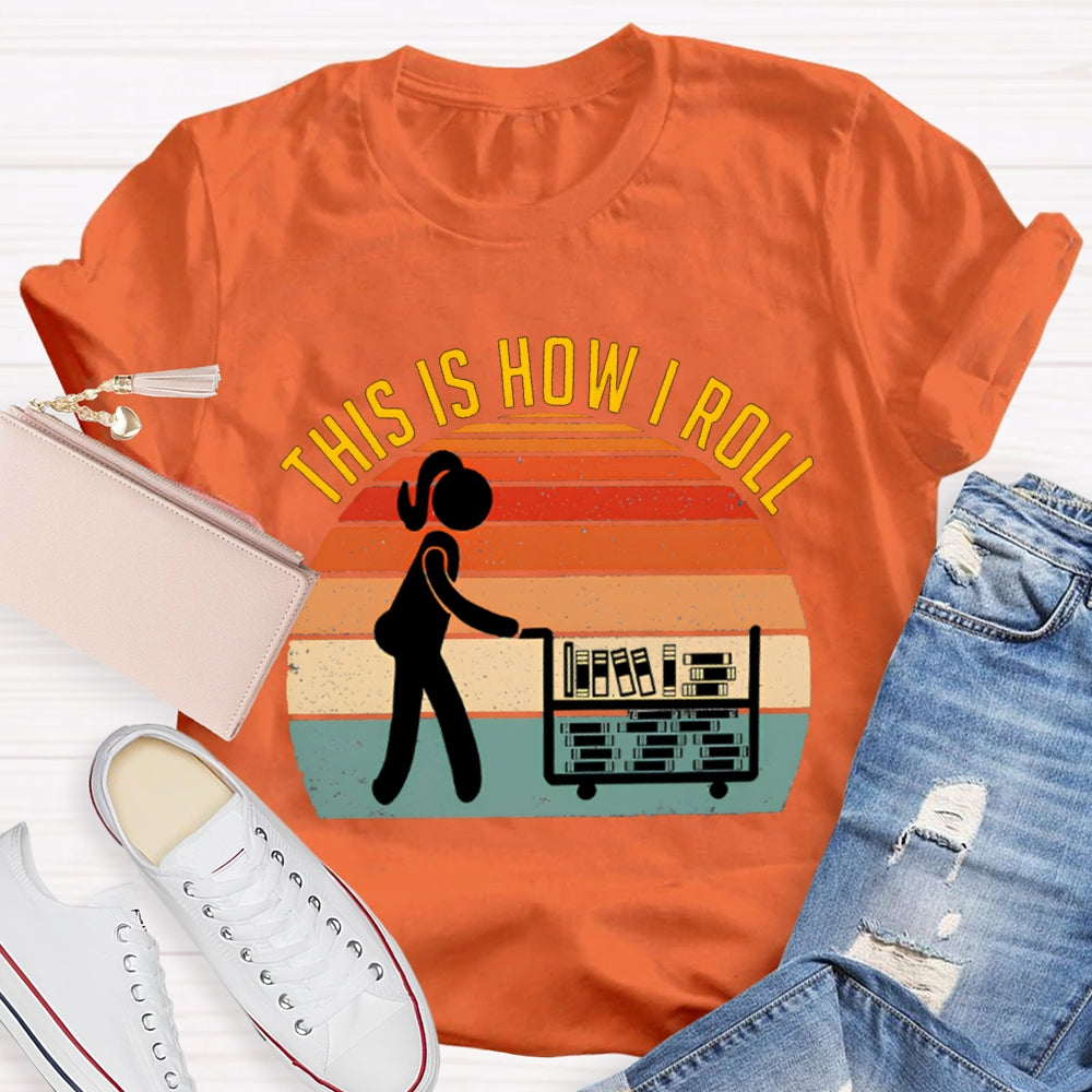 This Is How I Roll Librarian T-shirt