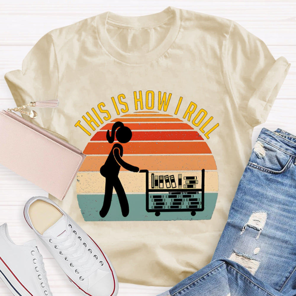 This Is How I Roll Librarian T-shirt