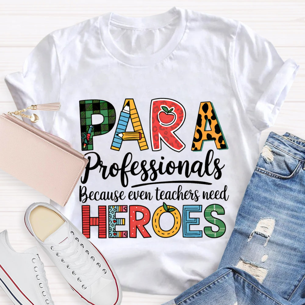 Paraprofessionals Because Even Teachers Need Heroes T-shirt