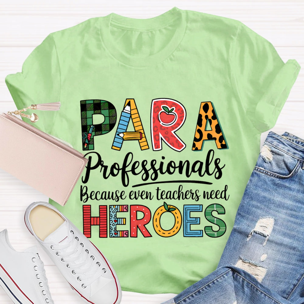 Paraprofessionals Because Even Teachers Need Heroes T-shirt
