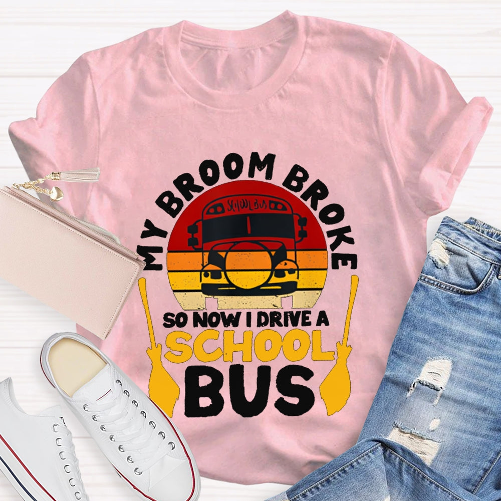 My Broom Broke So Now I Drive A School Bus T-shirt