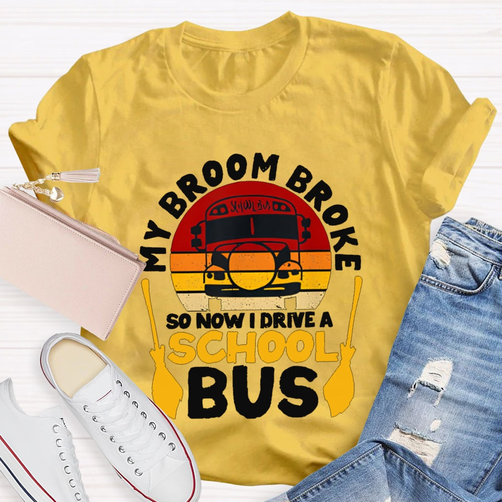 My Broom Broke So Now I Drive A School Bus T-shirt