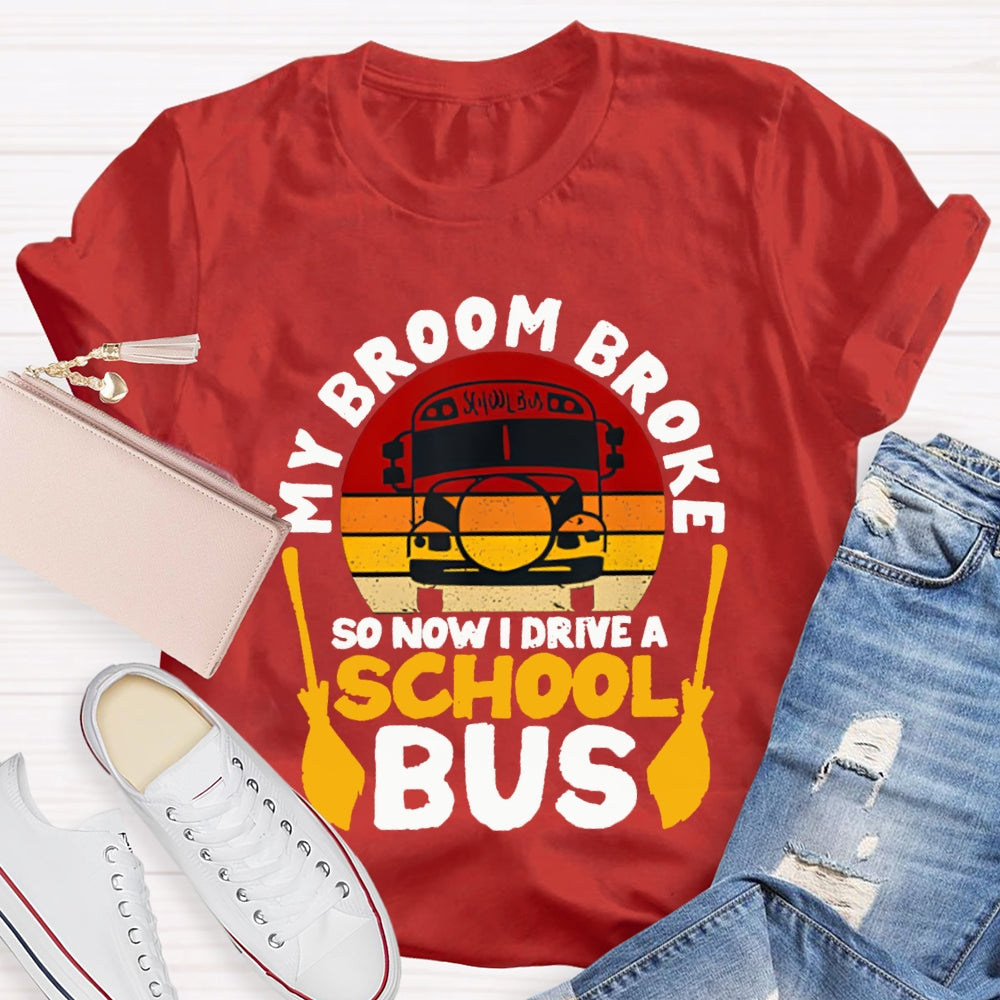 My Broom Broke So Now I Drive A School Bus T-shirt