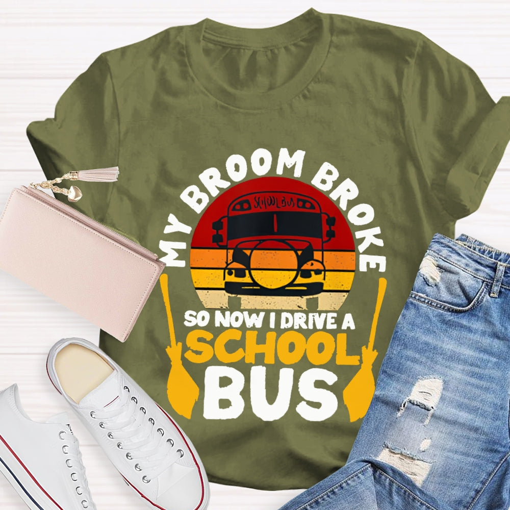 My Broom Broke So Now I Drive A School Bus T-shirt
