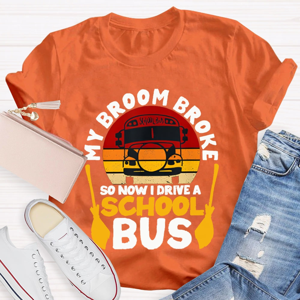 My Broom Broke So Now I Drive A School Bus T-shirt