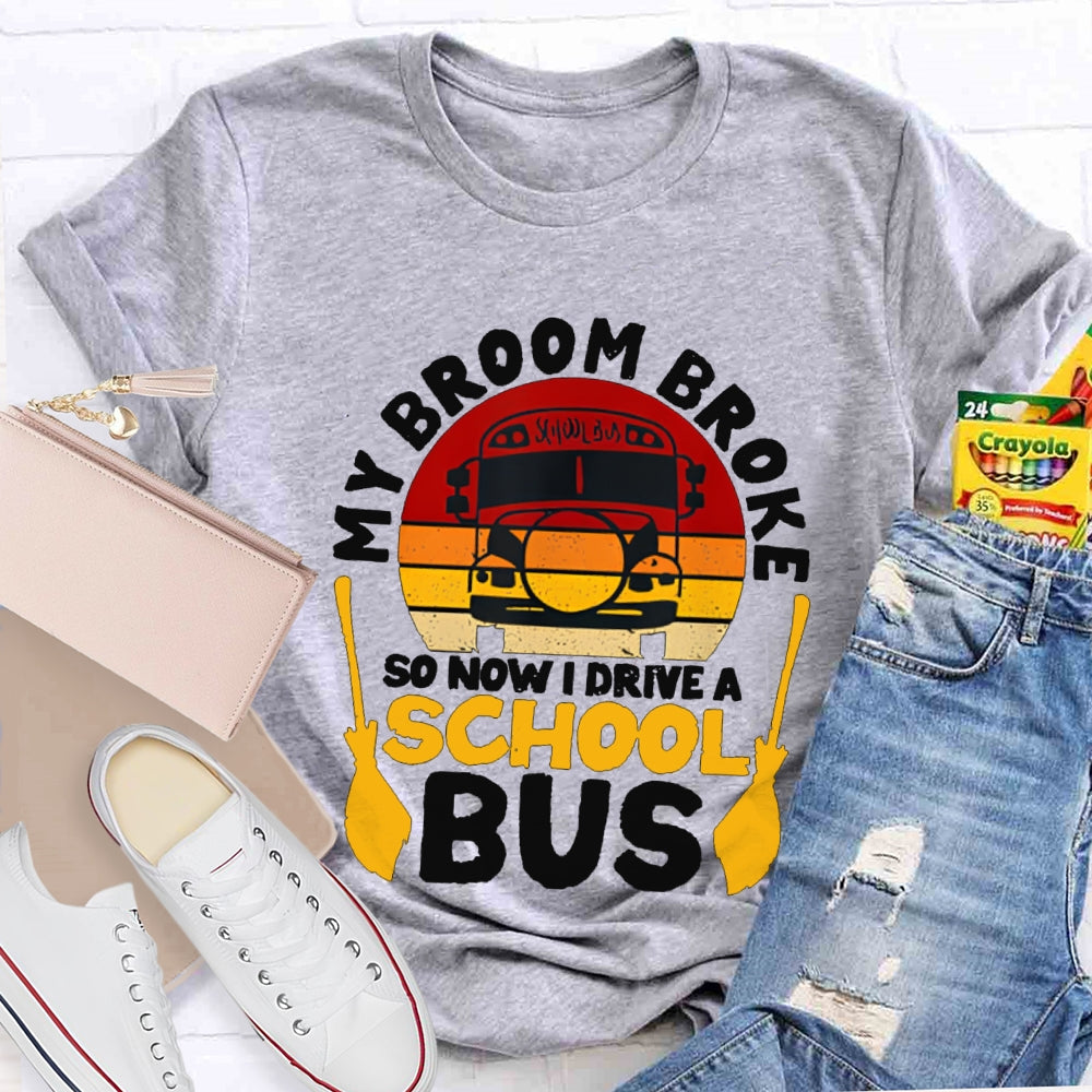 My Broom Broke So Now I Drive A School Bus T-shirt