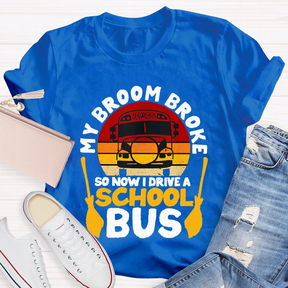 My Broom Broke So Now I Drive A School Bus T-shirt