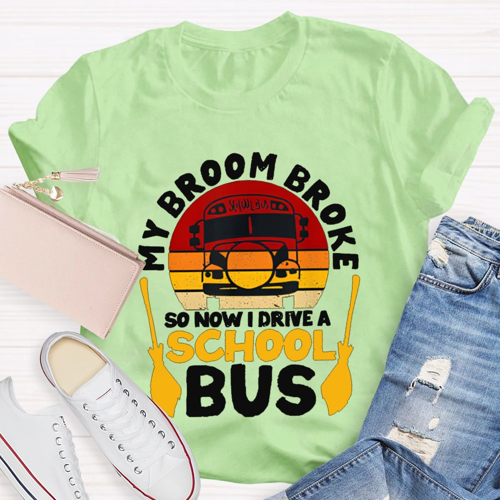 My Broom Broke So Now I Drive A School Bus T-shirt