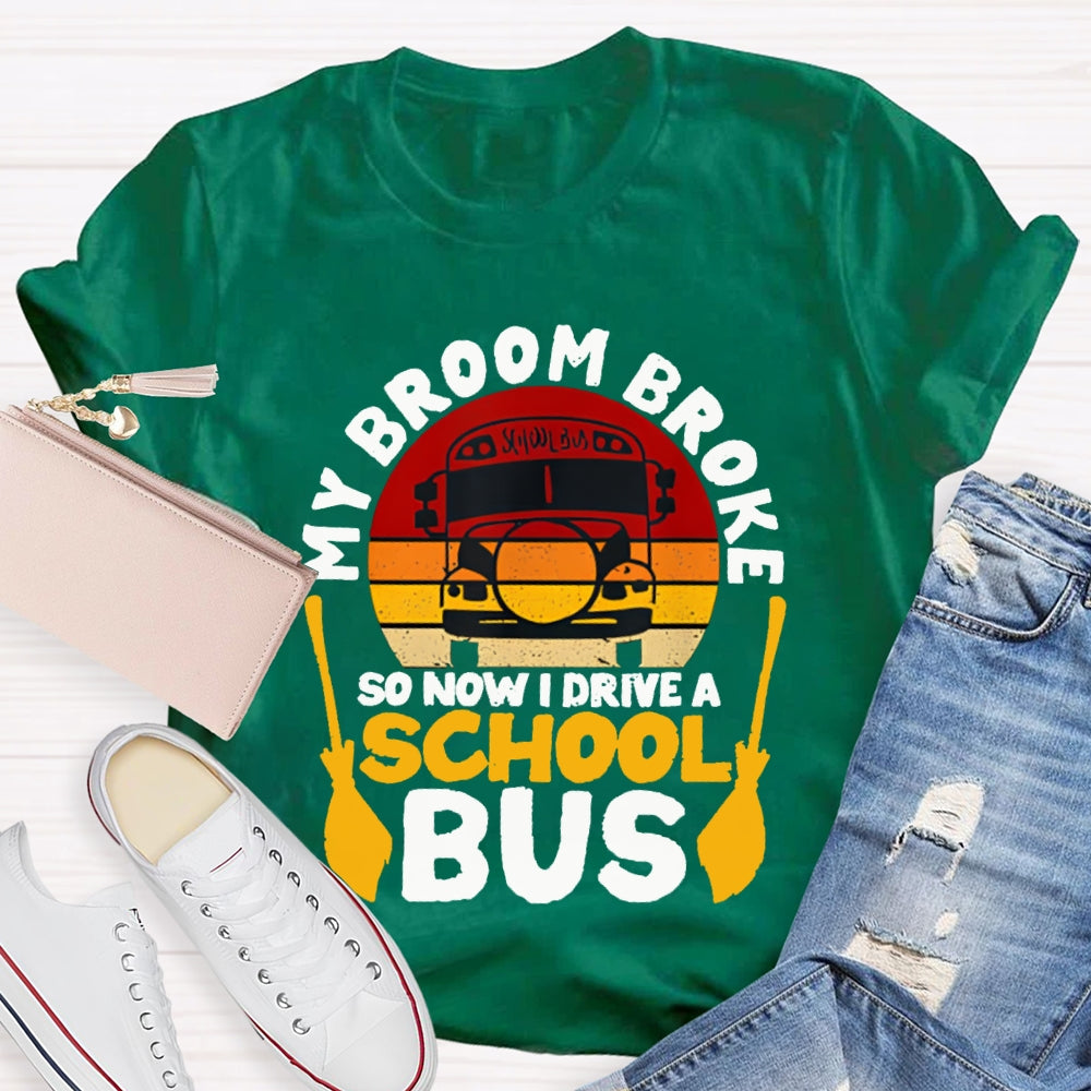 My Broom Broke So Now I Drive A School Bus T-shirt