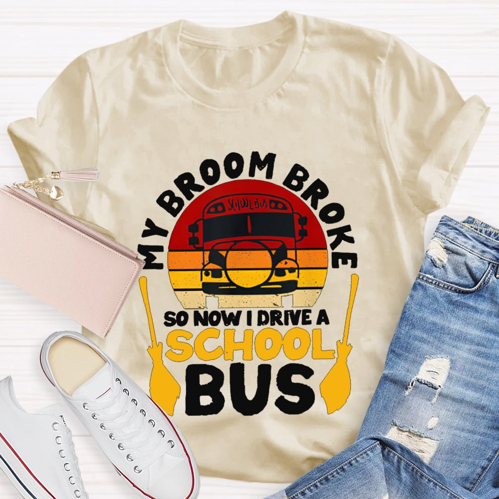 My Broom Broke So Now I Drive A School Bus T-shirt