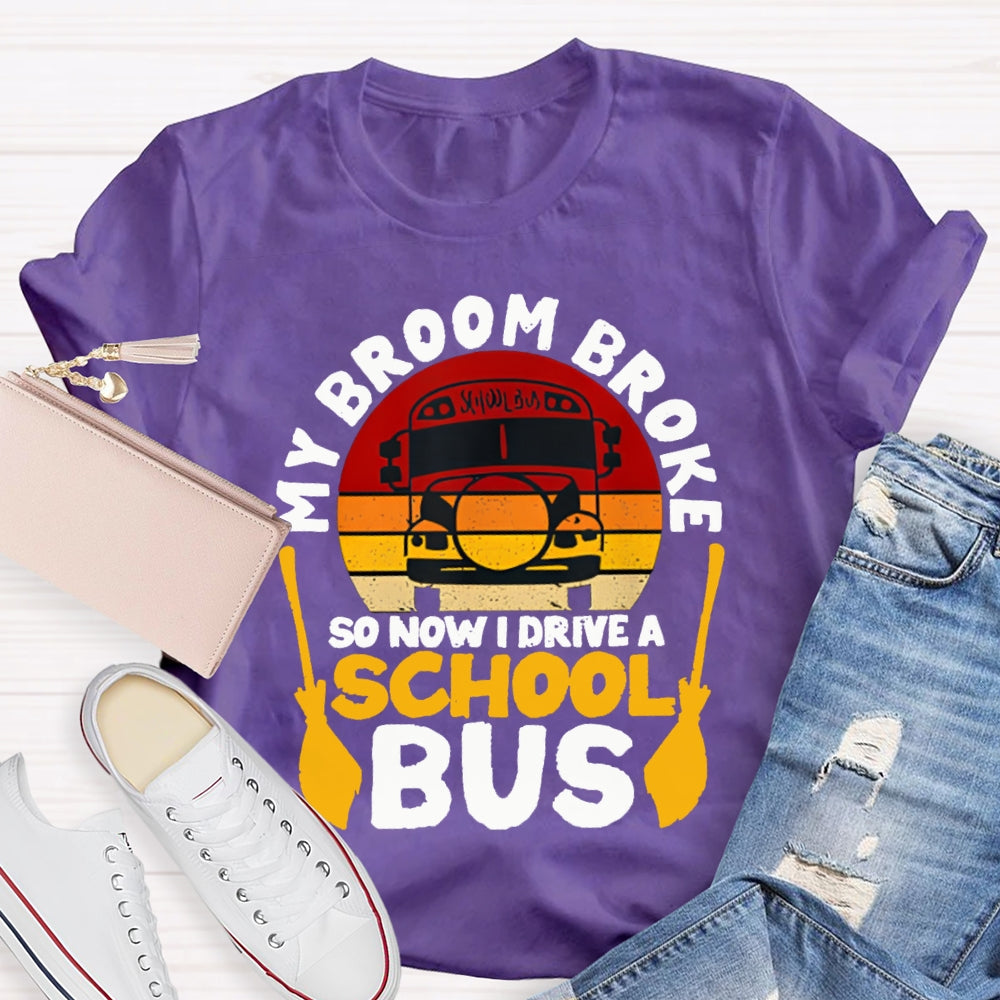 My Broom Broke So Now I Drive A School Bus T-shirt