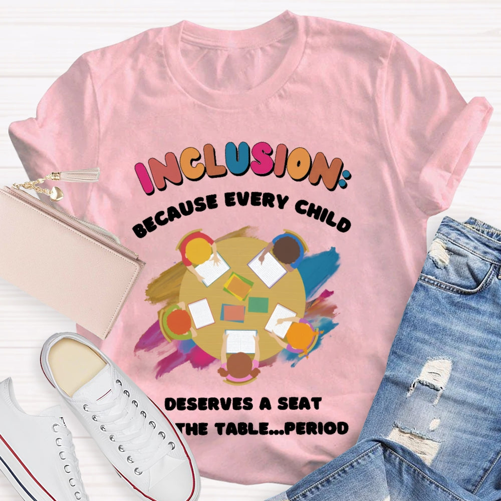 Every Child Deserves A Seat At The Table Teacher T-shirt