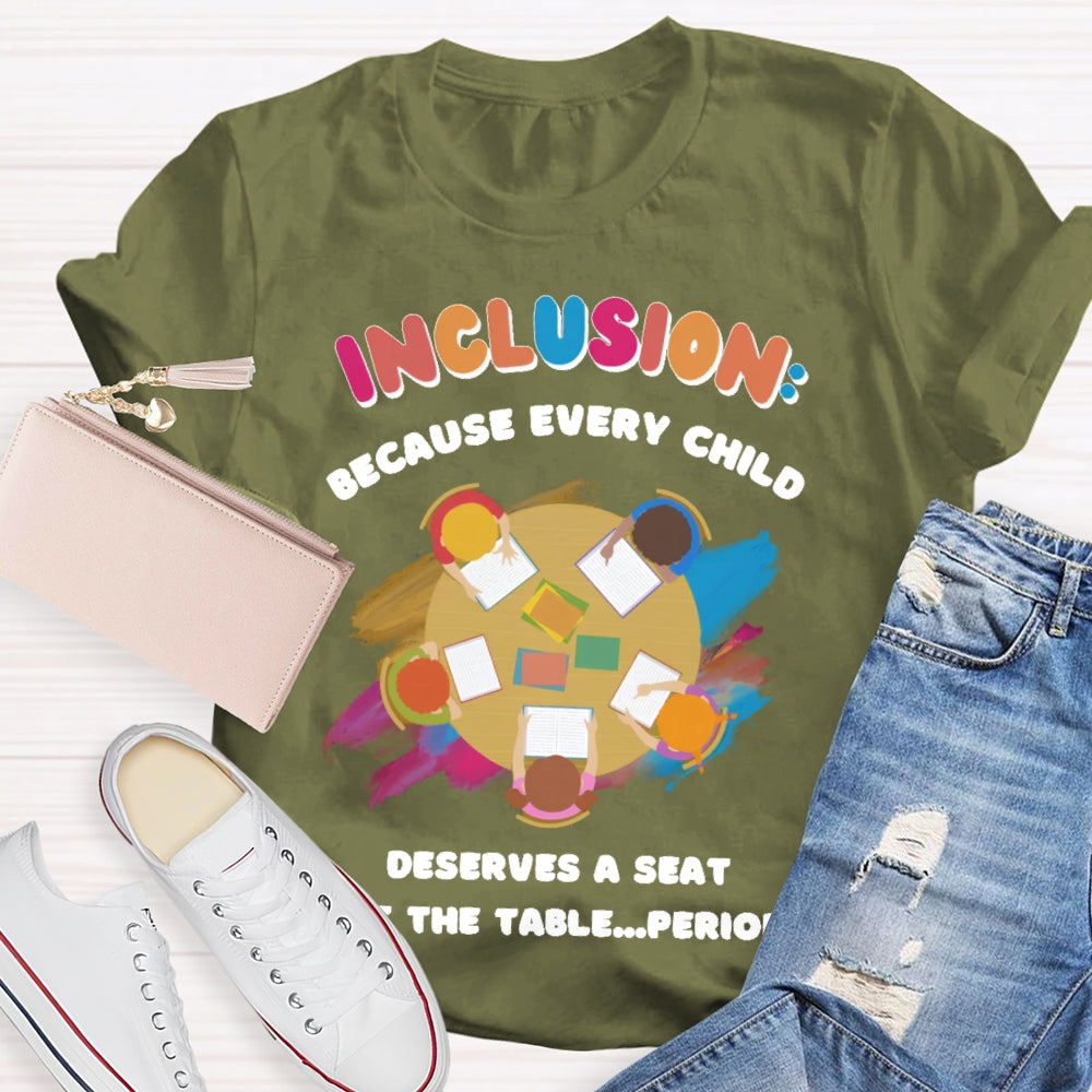 Every Child Deserves A Seat At The Table Teacher T-shirt