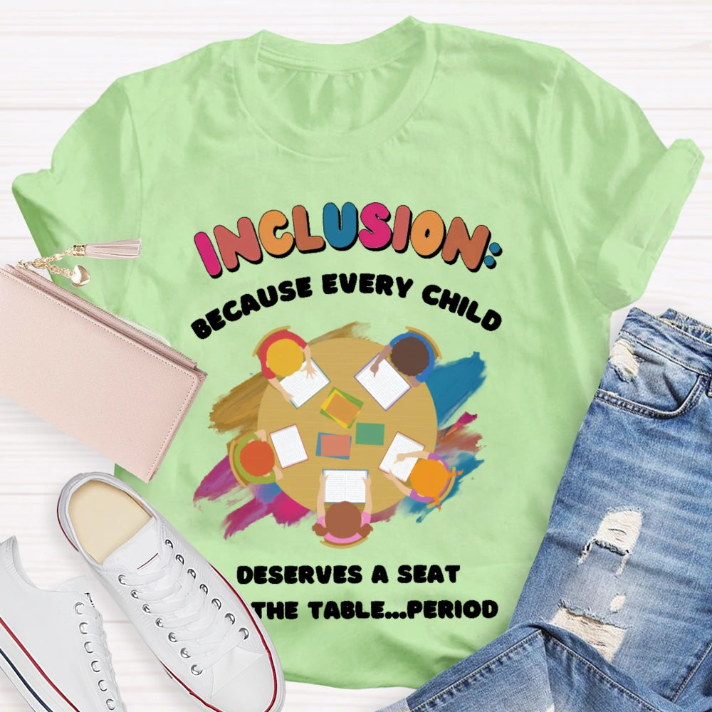 Every Child Deserves A Seat At The Table Teacher T-shirt