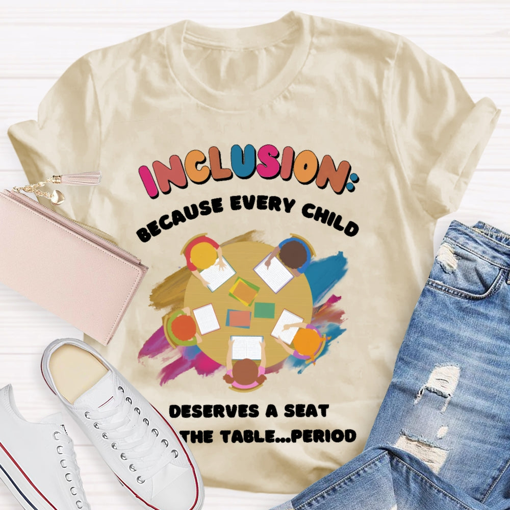 Every Child Deserves A Seat At The Table Teacher T-shirt