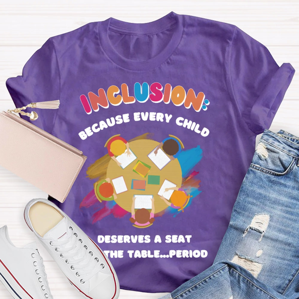 Every Child Deserves A Seat At The Table Teacher T-shirt