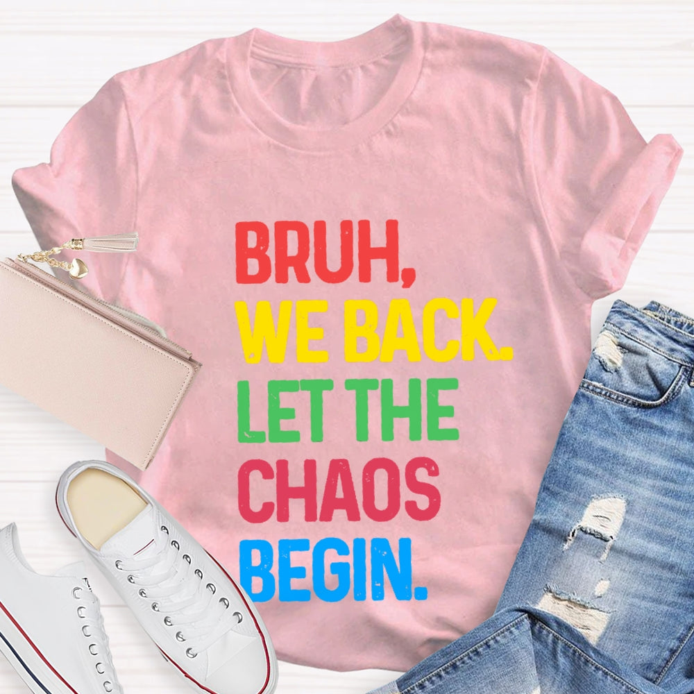 Bruh We Back Let The Chaos Begin T-Shirt