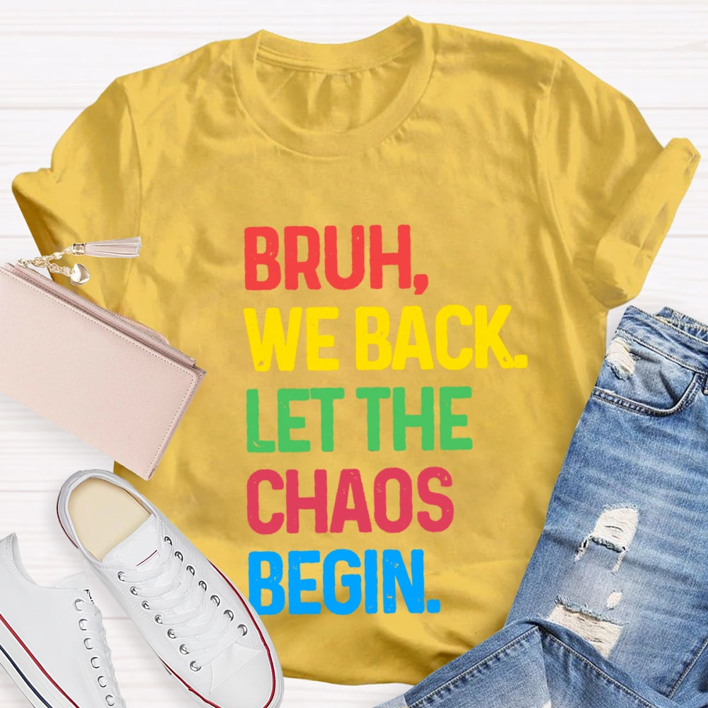 Bruh We Back Let The Chaos Begin T-Shirt