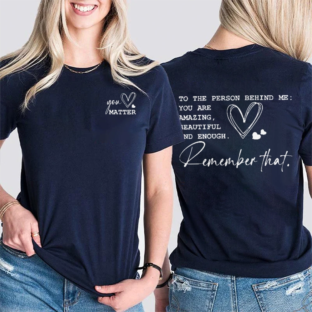 You Matter To The Person Behind Me Double Printed T-shirt