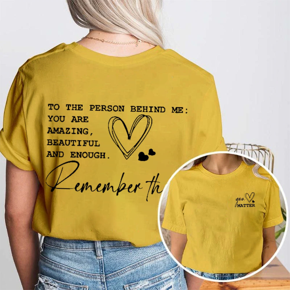 You Matter To The Person Behind Me Double Printed T-shirt