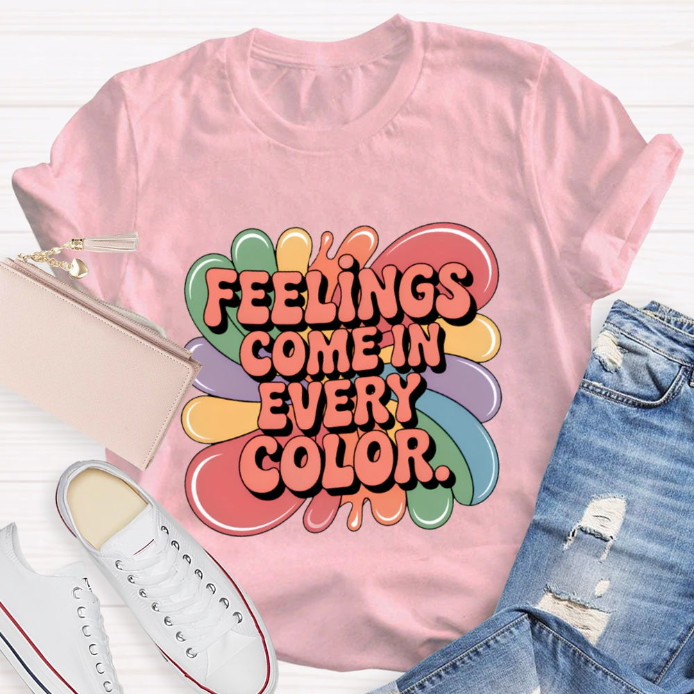 Feelings Come In Every Color T-Shirt