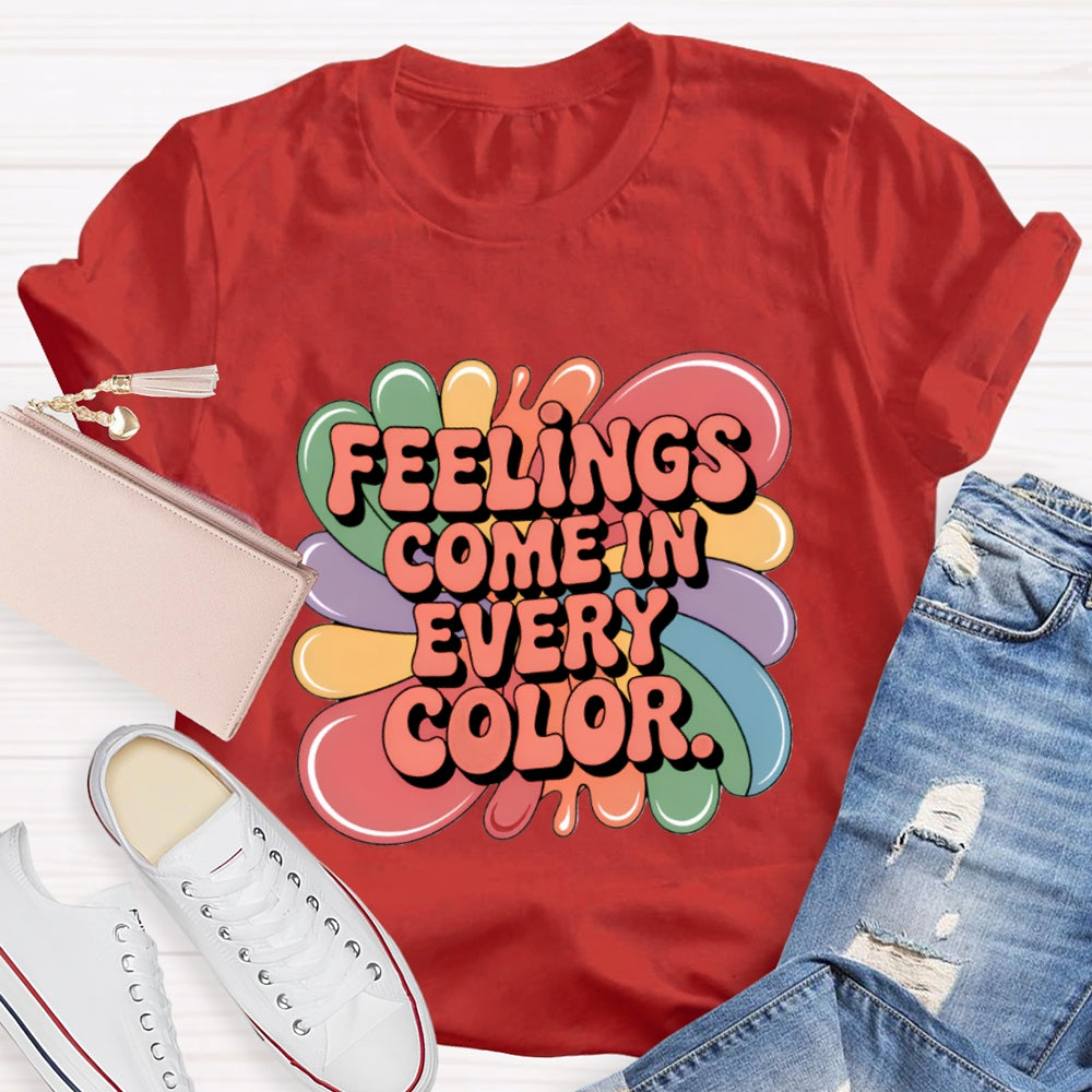 Feelings Come In Every Color T-Shirt
