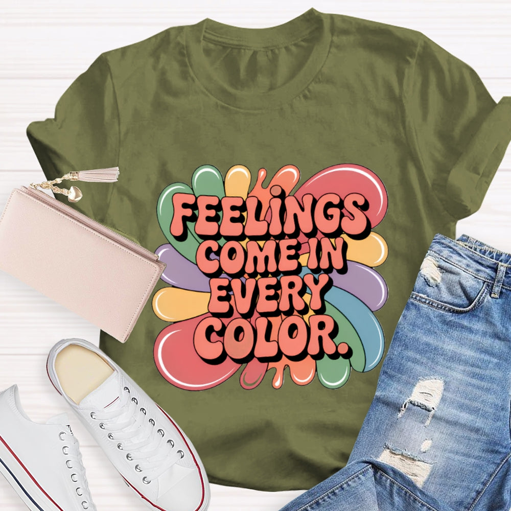 Feelings Come In Every Color T-Shirt
