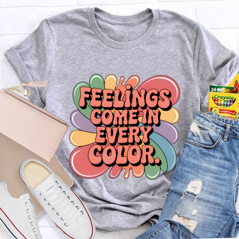 Feelings Come In Every Color T-Shirt
