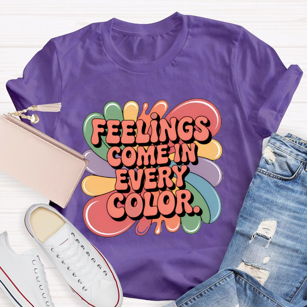 Feelings Come In Every Color T-Shirt