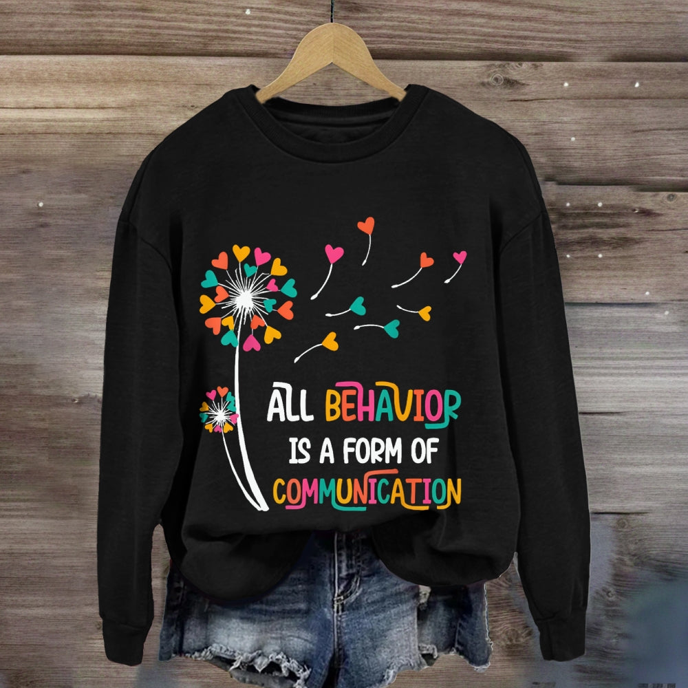 All Behavior Is A Form Of Communication sweatshirt