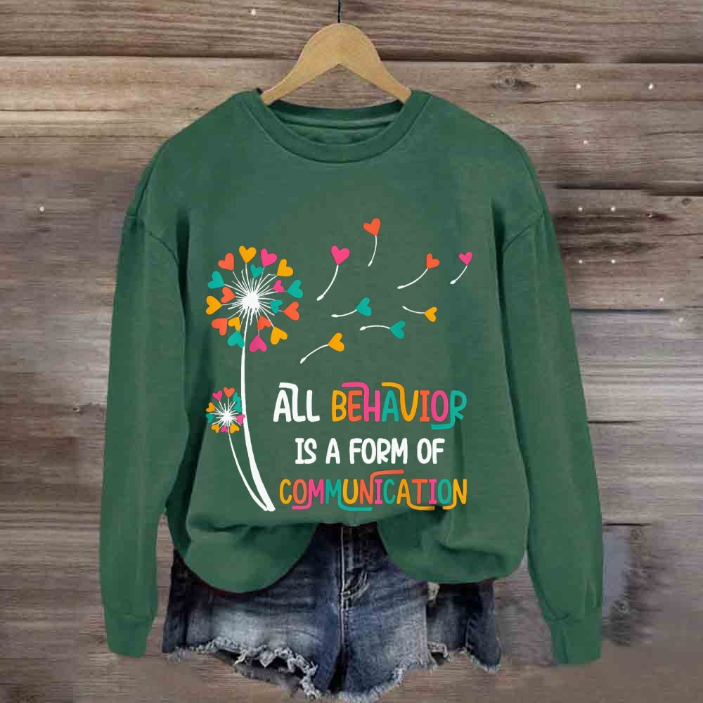 All Behavior Is A Form Of Communication sweatshirt