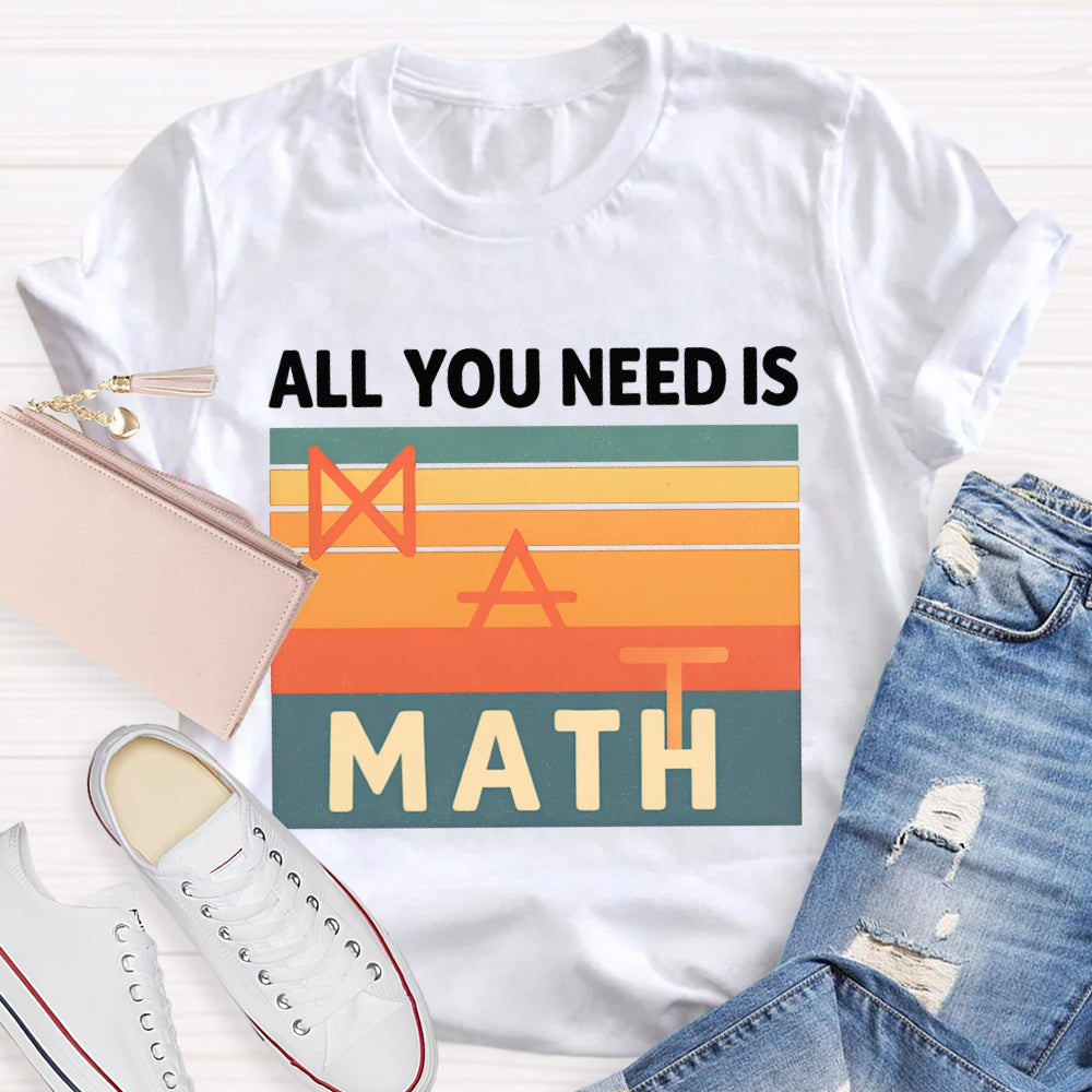 All You Need Is Math T-shirt