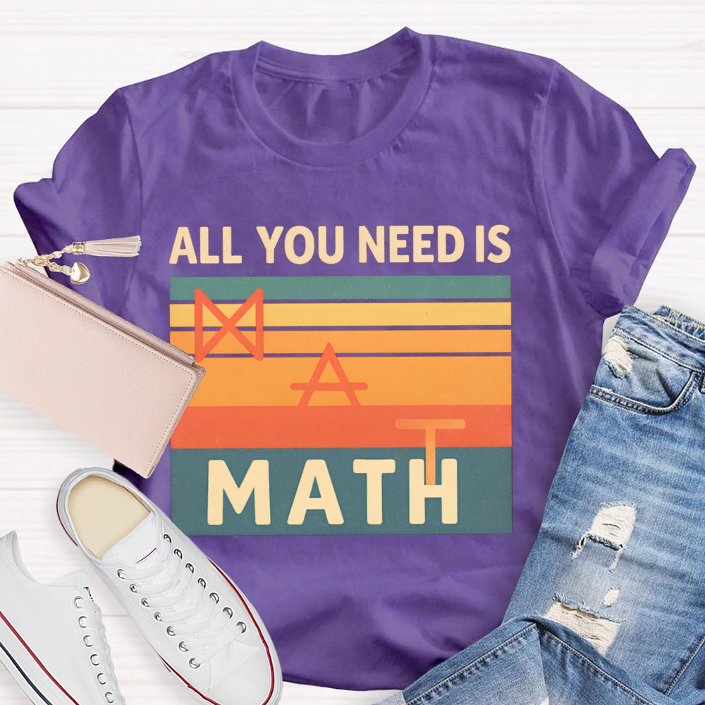 All You Need Is Math T-shirt
