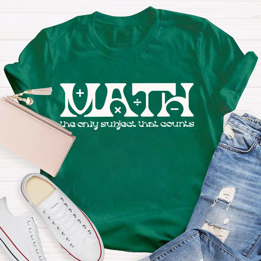 Math The Only Subject That Counts Math Teacher T-shirt