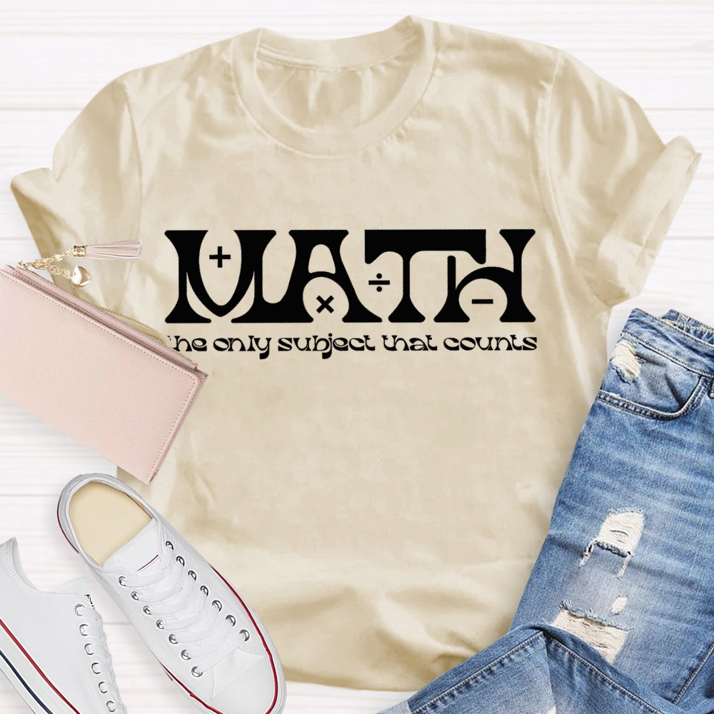 Math The Only Subject That Counts Math Teacher T-shirt